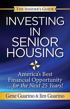 portada Insider's Guide to Investing in Senior Housing: "America's Best Financial Opportunity for the Next 25 Years!" (en Inglés)