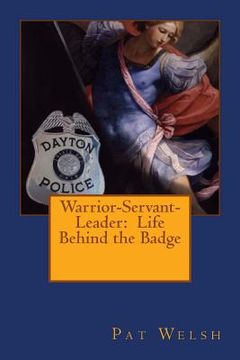 portada Warrior-Servant-Leader: Life Behind the Badge (in English)
