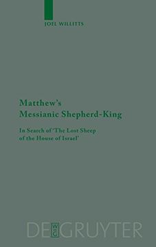 portada Matthew's Messianic Shepherd-King: In Search of 'the Lost Sheep of the House of Israel' (Beihefte zur Zeitschrift für die Neutestamentliche Wissensch) (en Inglés)