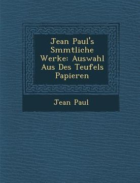 portada Jean Paul's S Mmtliche Werke: Auswahl Aus Des Teufels Papieren (in German)