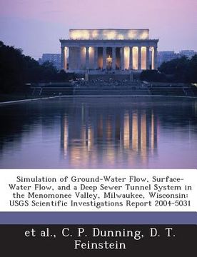 portada Simulation of Ground-Water Flow, Surface-Water Flow, and a Deep Sewer Tunnel System in the Menomonee Valley, Milwaukee, Wisconsin: Usgs Scientific Inv (en Inglés)
