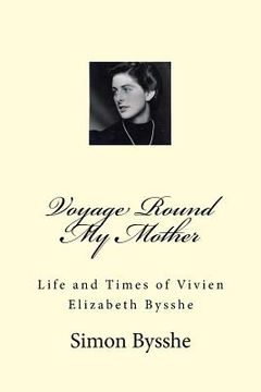 portada Voyage Round My Mother: Life and Times of Vivien Elizabeth Bysshe (en Inglés)