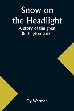 portada Snow on the headlight: a story of the great Burlington strike (en Inglés)