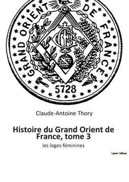 portada Histoire du Grand Orient de France, tome 3: les loges féminines (en Francés)