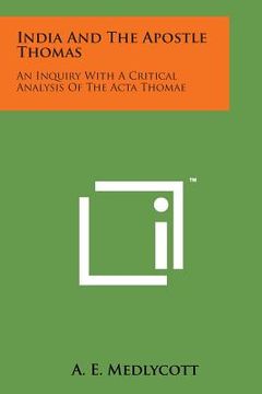 portada India and the Apostle Thomas: An Inquiry with a Critical Analysis of the ACTA Thomae (en Inglés)