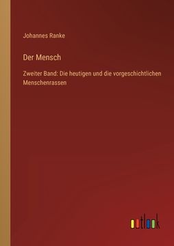 portada Der Mensch: Zweiter Band: Die heutigen und die vorgeschichtlichen Menschenrassen (in German)