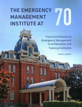 portada The Emergency Management Institute at 70: From Civil Defense to Emergency Management in an Education and Training Institution