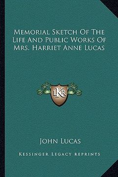 portada memorial sketch of the life and public works of mrs. harriet anne lucas (en Inglés)