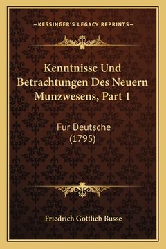 portada Kenntnisse Und Betrachtungen Des Neuern Munzwesens, Part 1: Fur Deutsche (1795) (in German)