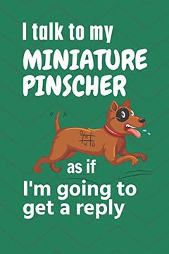 portada I Talk to my Miniature Pinscher as if i'm Going to get a Reply: For Miniature Pinscher Puppy Fans 