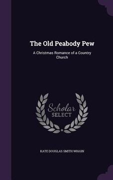 portada The Old Peabody Pew: A Christmas Romance of a Country Church (en Inglés)
