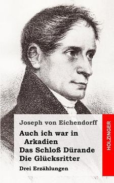 portada Auch ich war in Arkadien / Das Schloß Dürande / Die Glücksritter: Drei Erzählungen (en Alemán)