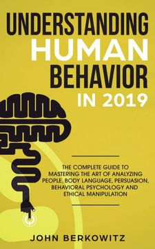 portada Understanding Human Behavior in 2019: The Complete Guide to Mastering the art of Analyzing People, Body Language, Persuasion, Behavioral Psychology and Ethical Manipulation (in English)