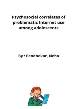 portada Psychosocial correlates of problematic Internet use among adolescents (en Inglés)