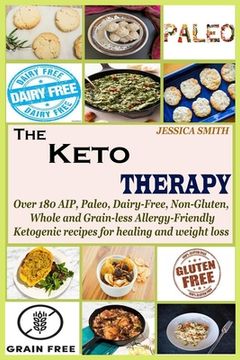 portada The Keto Therapy: Over 180 AIP, Paleo, Dairy-Free, Non-Gluten, Whole and Grain-less Allergy-Friendly Ketogenic recipes for healing and w (en Inglés)