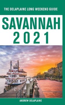 portada Savannah - the Delaplaine 2021 Long Weekend Guide (en Inglés)