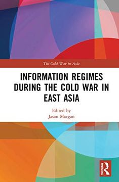 portada Information Regimes During the Cold war in East Asia (The Cold war in Asia) (en Inglés)