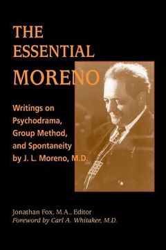 portada The Essential Moreno: Writings on Psychodrama, Group Method, and Spontaneity by J. L. Moreno, M.D. (en Inglés)