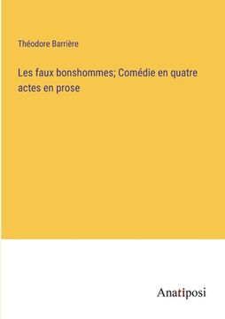portada Les faux bonshommes; Comédie en quatre actes en prose (en Francés)
