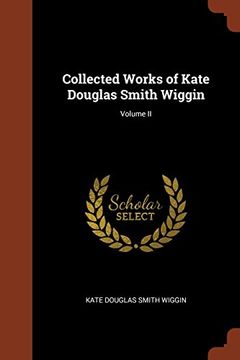 portada Collected Works of Kate Douglas Smith Wiggin; Volume II