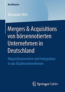 portada Mergers & Acquisitions von Börsennotierten Unternehmen in Deutschland: Akquisitionsmotive und Integration in das Käuferunternehmen (Bestmasters) (en Alemán)