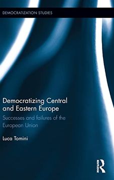 portada Democratizing Central and Eastern Europe: Successes and Failures of the European Union (Democratization and Autocratization Studies) (en Inglés)
