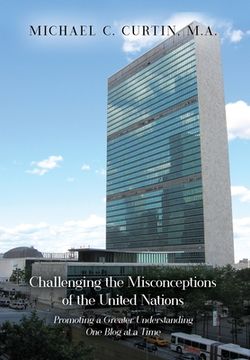 portada Challenging the Misconceptions of the United Nations: Promoting a Greater Understanding One Blog at a Time (en Inglés)