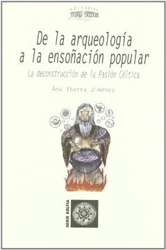 portada De la Arqueologia a la Ensonacion Popular: La Deconstruccion de la Pasion Celtica (in Spanish)