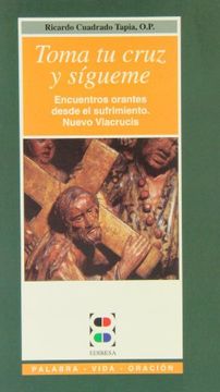 portada Toma tu cruz y sígueme: Encuentros orantes desde el sufrimiento y nuevo viacrucis (Palabra, vida, oración) (in Spanish)