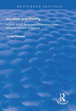 portada Intuition and Reality: A Study of the Attributes of Substance in the Absolute Idealism of Spinoza
