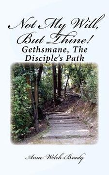 portada Not My Will, But Thine!: Gethsmane, The Disciple's Path (en Inglés)