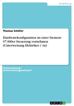 portada Hardwarekonfiguration an Einer Siemens S7300Er Steuerung Vornehmen Unterweisung Elektriker in (en Alemán)