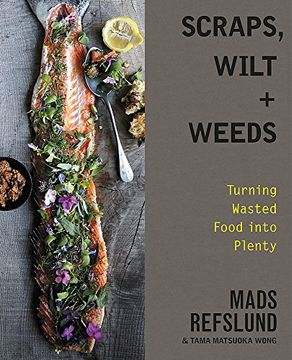 portada Scraps, Wilt & Weeds: Turning Wasted Food Into Plenty (en Inglés)