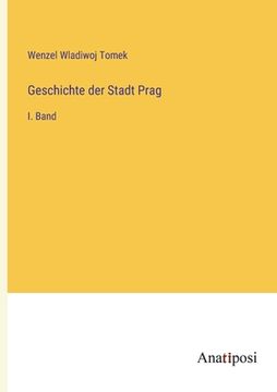 portada Geschichte der Stadt Prag: I. Band (en Alemán)