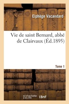 portada Vie de Saint Bernard, Abbé de Clairvaux. Tome 1 (en Francés)