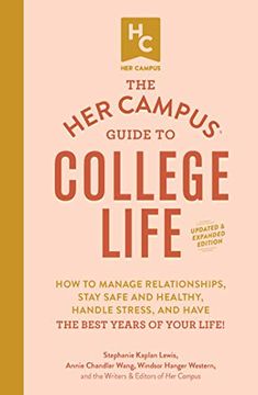 portada The her Campus Guide to College Life, Updated and Expanded Edition: How to Manage Relationships, Stay Safe and Healthy, Handle Stress, and Have the be (in English)
