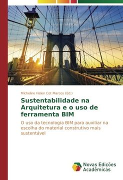 portada Sustentabilidade na Arquitetura e o uso de ferramenta BIM: O uso da tecnologia BIM para auxiliar na escolha do material construtivo mais sustentável (Portuguese Edition)