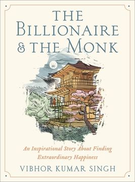 portada The Billionaire and the Monk: An Inspirational Story About Finding Extraordinary Happiness (en Inglés)