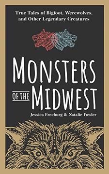 portada Monsters of the Midwest: True Tales of Bigfoot, Werewolves, and Other Legendary Creatures (Hauntings, Horrors & Scary Ghost Stories) (en Inglés)