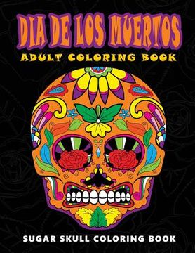 portada Dia De Los Muertos: Sugar skull coloring book at midnight Version ( Skull Coloring Book for Adults, Relaxation & Meditation ) (en Inglés)