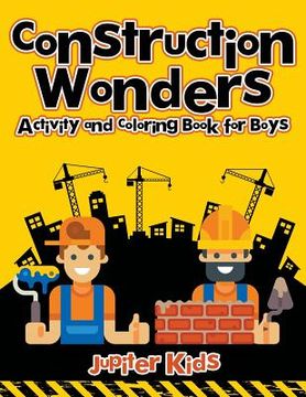 portada Construction Wonders: Activity and Coloring Book for Boys (en Inglés)