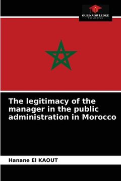 portada The legitimacy of the manager in the public administration in Morocco (en Inglés)