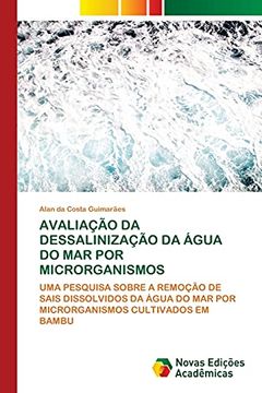 portada Avaliação da Dessalinização da Água do mar por Microrganismos: Uma Pesquisa Sobre a Remoção de Sais Dissolvidos da Água do mar por Microrganismos Cultivados em Bambu (en Portugués)