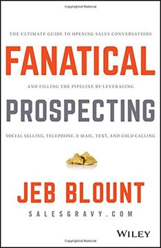 portada Fanatical Prospecting: The Ultimate Guide to Opening Sales Conversations and Filling the Pipeline by Leveraging Social Selling, Telephone, Email, Text, and Cold Calling (Jeb Blount) 