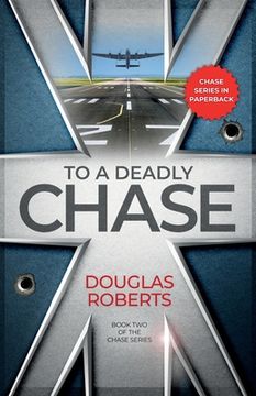 portada To a Deadly Chase: A World War II Royal Engineer's encounters through desert and jungle against a fearful enemy (en Inglés)