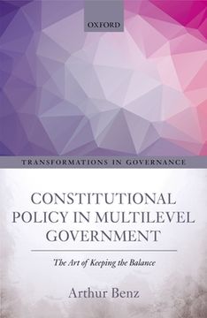 portada Constitutional Policy in Multilevel Government: The art of Keeping the Balance (Transformations in Governance) 