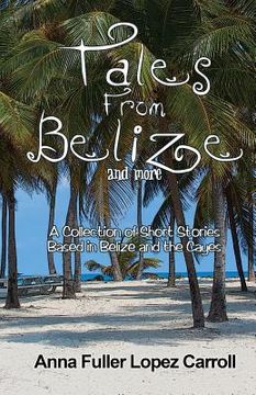 portada Tales From Belize: A Collection of Short Stories Based in Belize and the Cayes