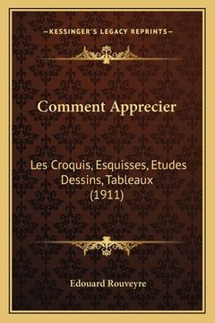 portada Comment Apprecier: Les Croquis, Esquisses, Etudes Dessins, Tableaux (1911) (in French)
