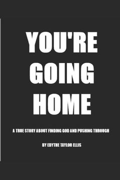 portada You're Going Home: A True Story About Finding God and Pushing Through (en Inglés)