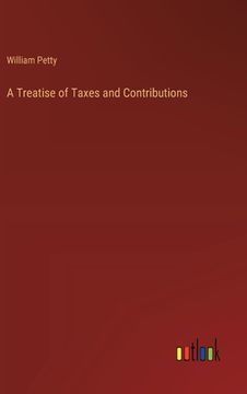 portada A Treatise of Taxes and Contributions (en Inglés)